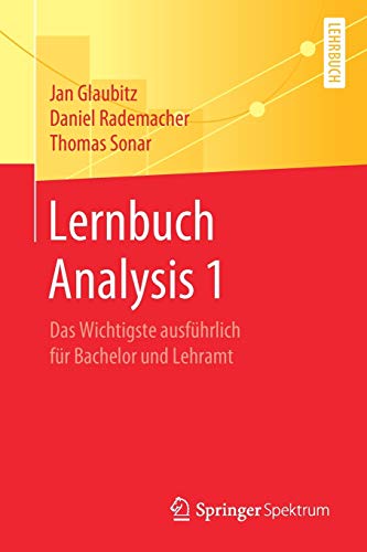 Lernbuch Analysis 1: Das Wichtigste ausführlich für Bachelor und Lehramt von Springer Spektrum